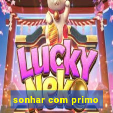 sonhar com primo